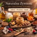 Naturalna żywność do codziennej kuchni – jakość bez kompromisów